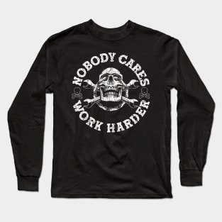 Nobody Cares Work Harder Skull Long Sleeve T-Shirt